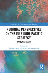 Book Cover for Regional Perspectives on the EU's Indo-Pacific Strategy by Nicholas Ross Smith, Martin Holland