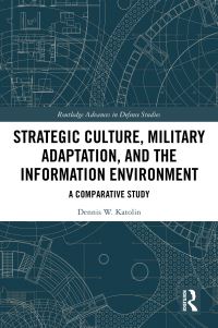 Book Cover for Strategic Culture, Military Adaptation, and the Information Environment by Dennis W Katolin