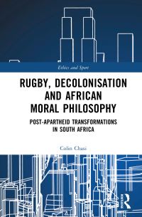 Book Cover for Rugby, Decolonisation and African Moral Philosophy by Colin Tinei Chasi
