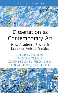 Book Cover for Dissertation as Contemporary Art by Kimberley DAdamo, Guy Trainin