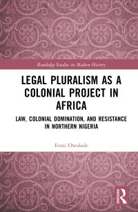 Book Cover for Legal Pluralism as a Colonial Project in Africa by Femi Owolade