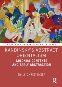 Book Cover for Kandinsky's Abstract Orientalism by Emily Christensen