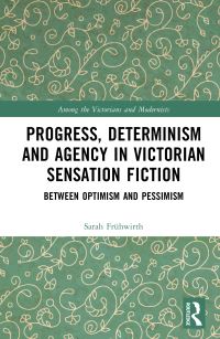 Book Cover for Progress, Determinism and Agency in Victorian Sensation Fiction by Sarah Frühwirth