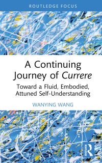 Book Cover for A Continuing Journey of Currere by Wanying Wang