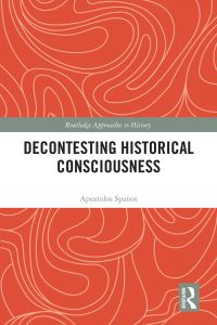Book Cover for Decontesting Historical Consciousness by Apostolos Spanos
