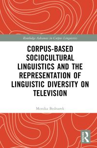 Book Cover for Corpus-Based Sociocultural Linguistics and the Representation of Linguistic Diversity on Television by Monika Bednarek