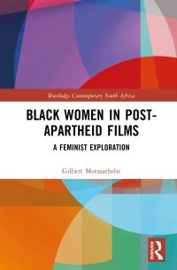 Book Cover for Black Women in Post-Apartheid Films by Gilbert Motsaathebe