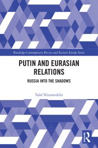 Book Cover for Putin and Eurasian Relations by Talal Nizameddin