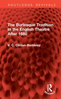 Book Cover for The Burlesque Tradition in the English Theatre After 1660 by V C ClintonBaddeley