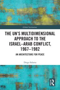 Book Cover for The UN's Multidimensional Approach to the Israel-Arab Conflict, 1967-1982 by Diego Salama