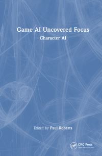 Book Cover for Game AI Uncovered Focus. Character AI by Paul Roberts