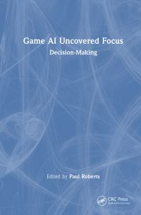 Book Cover for Game AI Uncovered Focus. Decision-Making by Paul Roberts