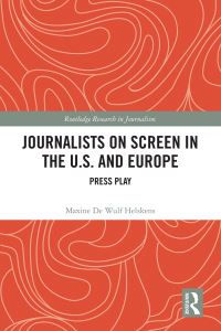 Book Cover for Journalists on Screen in the U.S. And Europe by Maxine De Wulf Helskens