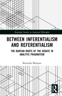 Book Cover for Between Inferentialism and Referentialism by Bernardo Marques