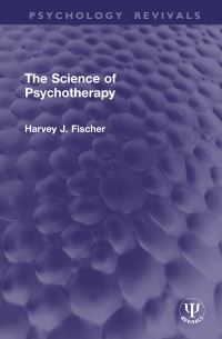 Book Cover for The Science of Psychotherapy by Harvey J Fischer