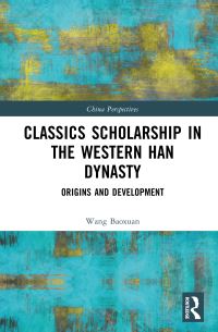 Book Cover for Classics Scholarship in the Western Han Dynasty by Wang Baoxuan