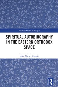 Book Cover for Spiritual Autobiography in the Eastern Orthodox Space by IuliuMarius Morariu