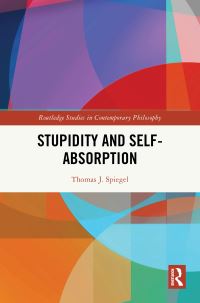 Book Cover for Stupidity and Self-Absorption by Thomas J Spiegel
