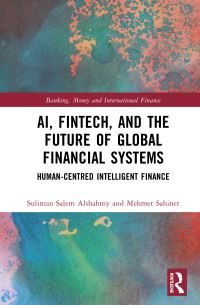 Book Cover for AI, Fintech, and the Future of Global Financial Systems by Suliman Salem Alshahmy, Mehmet Sahiner