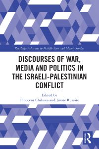 Book Cover for Discourses of War, Media and Politics in the Israeli-Palestinian Conflict by Innocent Chiluwa, Jurate Ruzaite