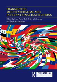 Book Cover for Fragmented Multilateralism and International Institutions by Emel Parlar Dal, Andrew Fenton Cooper, Samiratou Dipama