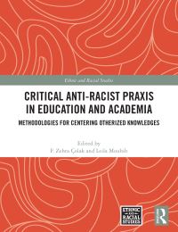 Book Cover for Critical Anti-Racist Praxis in Education and Academia by F Zehra Çolak, Leila Mouhib