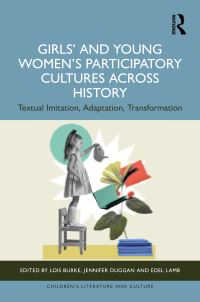Book Cover for Girls' and Young Women's Participatory Cultures Across History by Lois Burke, Jennifer Duggan, Edel Lamb
