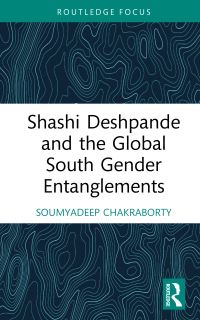 Book Cover for Shashi Deshpande and the Global South Gender Entanglements by Soumyadeep Chakraborty