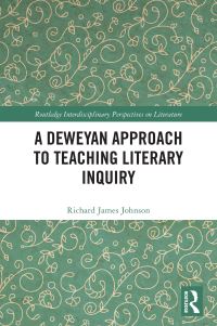 Book Cover for A Deweyan Approach to Teaching Literary Inquiry by Richard J Johnson