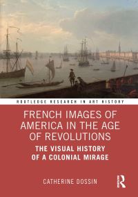 Book Cover for French Images of America in the Age of Revolutions by Catherine Dossin