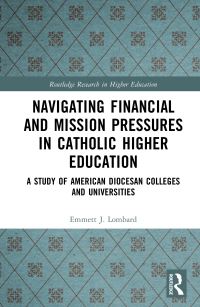 Book Cover for Navigating Financial and Mission Pressures in Catholic Higher Education by Emmett Lombard