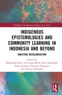 Book Cover for Indigenous Epistemologies and Community Learning in Indonesia and Beyond by Rahmatika Dewi, Giu Lugo Miole, Heni Kurniasih, Trina Fizzanty, Ediyanto Ediyanto, Tatsuya Kusakabe