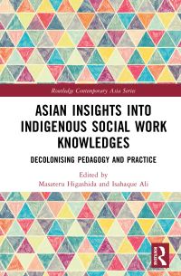 Book Cover for Asian Insights Into Indigenous Social Work Knowledges by Masateru Higashida, Isahaque Ali