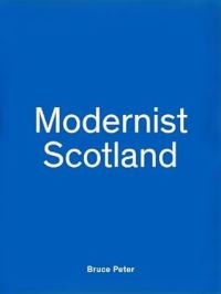 Book Cover for Modernist Scotland by Bruce Peter