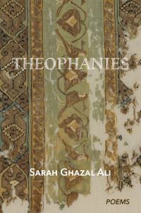 Book Cover for Theophanies by Sarah Ghazal Ali