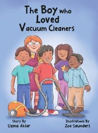 Book Cover for The Boy Who Loved Vacuum Cleaners by Uzma Akser
