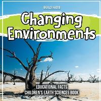 Book Cover for Changing Environments Educational Facts Children's Earth Sciences Book by Bold Kids