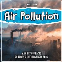 Book Cover for Air Pollution Learning More About It Children's Earth Sciences Book by Bold Kids