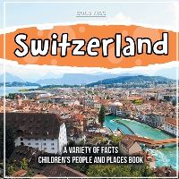 Book Cover for Switzerland A Variety Of Facts Children's People And Places Book by Bold Kids