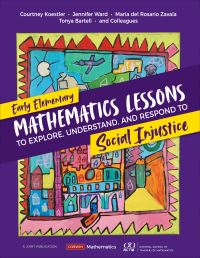 Book Cover for Early Elementary Mathematics Lessons to Explore, Understand, and Respond to Social Injustice by Courtney Koestler, Jennifer Ward, Maria del Rosario Zavala, Brian Lawler, Tonya Gau Bartell