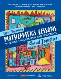 Book Cover for Upper Elementary Mathematics Lessons to Explore, Understand, and Respond to Social Injustice by Tonya Gau Bartell, Cathery Yeh, Mathew D FeltonKoestler, Robert Quinlyn Berry, Brian Lawler