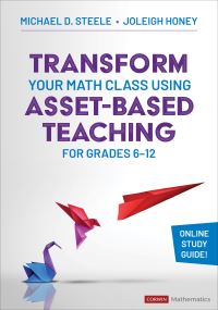 Book Cover for Transform Your Math Class Using Asset-Based Teaching for Grades 6-12 by Michael D Steele, Joleigh Honey