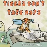 Book Cover for Tigers Don't Take Naps by Amanda Ann