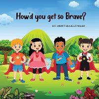 Book Cover for How'd You Get So Brave? by Johnny Miller