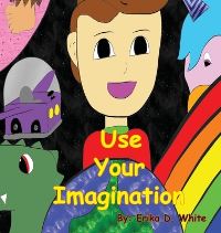 Book Cover for Use Your Imagination by Erika D White