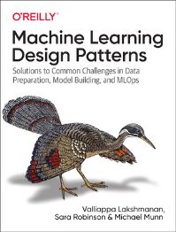 Book Cover for Machine Learning Design Patterns by Valliappa Lakshmanan, Sara Robinson, Michael Munn
