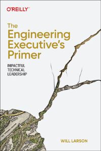 Book Cover for The Engineering Executive's Primer by Will Larson