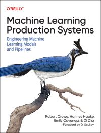 Book Cover for Machine Learning Production Systems by Robert Crowe, Hannes Hapke, Emily Caveness, Di Zhu