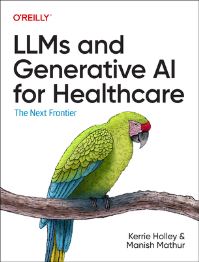 Book Cover for LLMs and Generative AI for Healthcare by Kerrie Holley, Manish Mathur