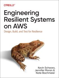 Book Cover for Engineering Resilient Systems on AWS by Kevin Schwarz, Jennifer Moran, Nate Bachmeier